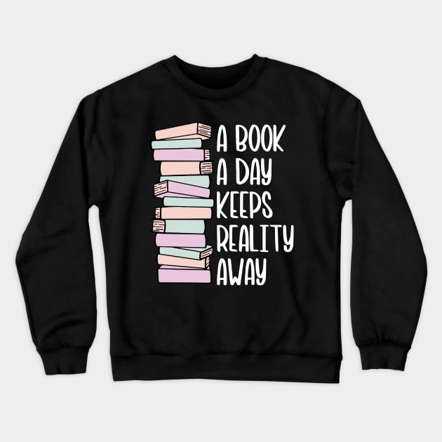 A Book A Day Keeps Reality Away - White Text Crewneck Sweatshirt by DesiOsarii